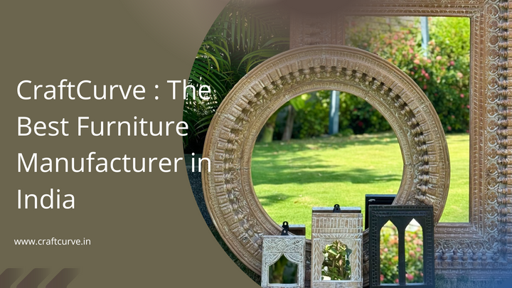 CraftCurve: The Best Furniture Manufacturer in India